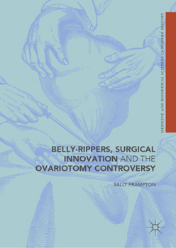 Hardcover Belly-Rippers, Surgical Innovation and the Ovariotomy Controversy Book