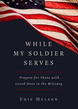 Paperback While My Soldier Serves: Prayers for Those with Loved Ones in the Military Book