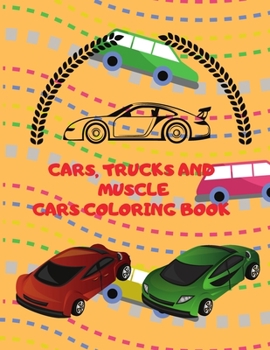 Paperback Cars Trucks and Muscle Cars Coloring Book: for Boys 60 Unique Coloring Pages, Cars, Trucks, &#1052;uscle cars, SUVs, Supercars and more popular Cars f Book