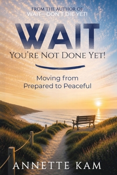 Paperback WAIT-You're Not Done Yet!: Moving from Prepared to Peaceful Book