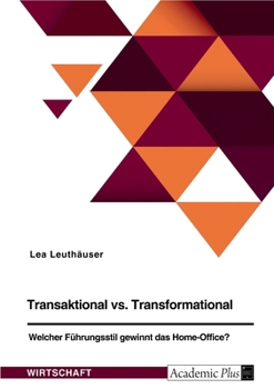 Transaktional vs. Transformational: Welcher Führungsstil gewinnt das Home Office? (German Edition)