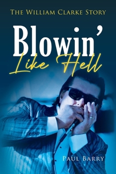 Paperback Blowin' Like Hell: The William Clarke Story Book