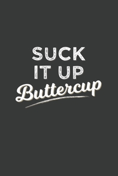 Suck It Up Buttercup: 6x9 Inch Journal Diary Notebook 110 Blank Lined Pages Funny Gym Saying Gift