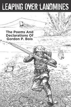 Paperback Leaping Over Landmines: The Poems and Declarations of Gordon P. Bois Book