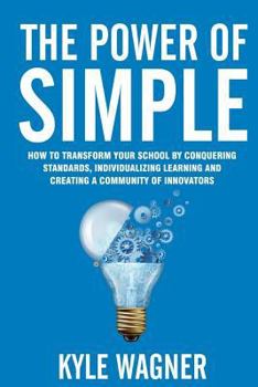 Paperback The power of SIMPLE: Transform your school by conquering standards, individualizing learning and creating a community of innovators Book