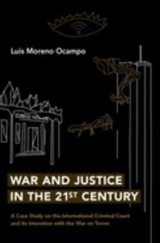 War and Justice in the 21st Century: A Case Study on the International Criminal Court and Its Interaction with the War on Terror