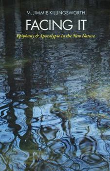 Paperback Facing It: Epiphany and Apocalypse in the New Nature Book