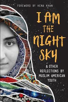 Paperback I Am the Night Sky: & Other Reflections by Muslim American Youth Book