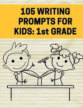 Paperback 105 Writing Prompts For Kids - 1st Grade: Creative Things to Write About for First Grade Students Book