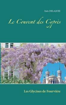 Paperback Le Couvent des Cyprès: Les Glycines de Fourvière [French] Book