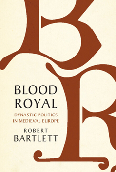 Hardcover Blood Royal: Dynastic Politics in Medieval Europe Book