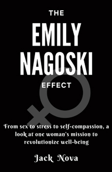 Paperback The Emily Nagoski Effect: From sex to stress to self-compassion, a look at one woman's mission to revolutionize well-being Book