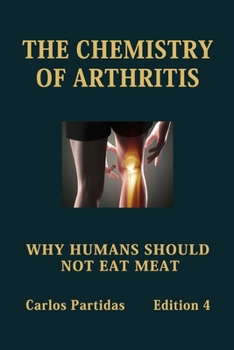 Paperback The Chemistry of Arthritis: Why Humans Should Not Eat Meat Book
