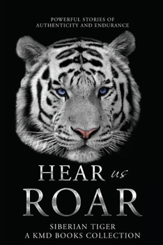 Paperback Hear Us Roar: Siberian Tiger Edition: Powerful Stories of Authenticity and Endurance Book