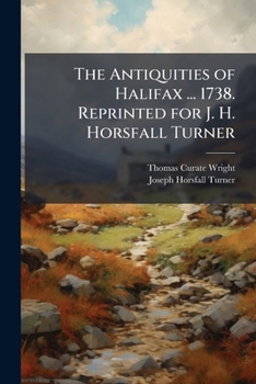Paperback The Antiquities of Halifax ... 1738. Reprinted for J. H. Horsfall Turner Book