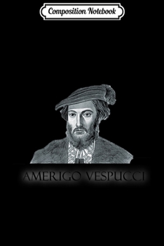 Composition Notebook: AMERIGO VESPUCCI ITALIAN EXPLORER CARTOGRAPHER  Journal/Notebook Blank Lined Ruled 6x9 100 Pages
