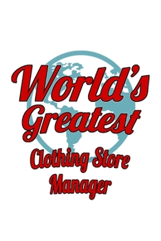 World's Greatest Clothing Store Manager: Best Clothing Store Manager Notebook, Clothing Store Managing/Organizer Journal Gift, Diary, Doodle Gift or ... | 6 x 9 Compact Size, 109 Blank Lined Pages
