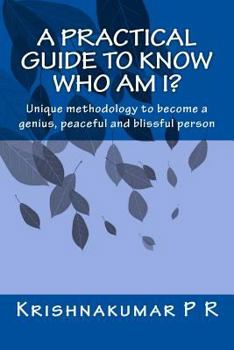 Paperback A practical guide to know who am I?: Unique methodology to become a genius, peaceful and blissful person Book