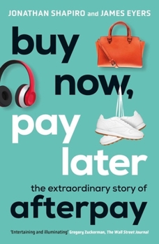 Paperback Buy Now, Pay Later: The Extraordinary Story of Afterpay Book