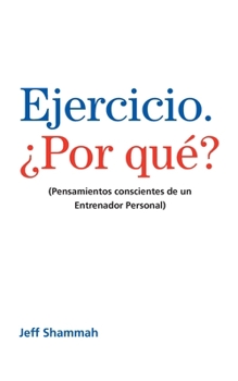 Paperback Ejercicio. ¿Por qué?: (Pensamientos conscientes de un Entrenador Personal) [Spanish] Book