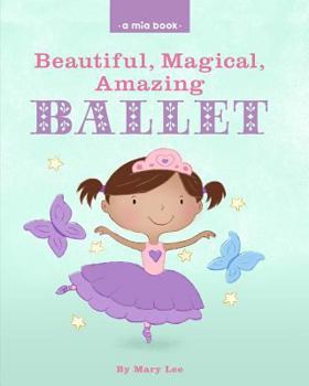 Paperback Beautiful, Magical, Amazing BALLET (A Mia Book) Book