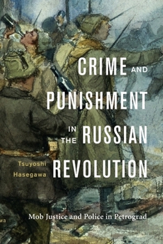 Hardcover Crime and Punishment in the Russian Revolution: Mob Justice and Police in Petrograd Book