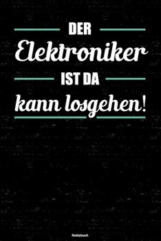 Der Elektroniker ist da kann losgehen! Notizbuch: Elektroniker Journal DIN A5 liniert 120 Seiten Geschenk (German Edition)