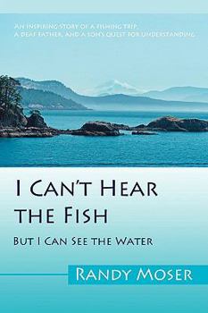 Paperback I Can't Hear the Fish: But I Can See the Water Book