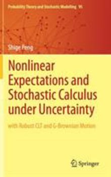 Hardcover Nonlinear Expectations and Stochastic Calculus Under Uncertainty: With Robust Clt and G-Brownian Motion Book