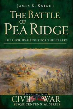 Paperback The Battle of Pea Ridge: The Civil War Fight for the Ozarks Book