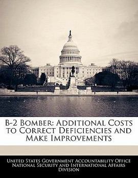 Paperback B-2 Bomber: Additional Costs to Correct Deficiencies and Make Improvements Book