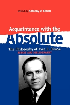 Hardcover Acquaintance with the Absolute: The Philosophical Achievement of Yves R. Simon Book