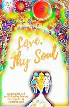 Paperback Love, Thy Soul: A whimsical and poetic healing journey for eccentric and sensitive souls Book