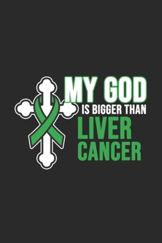 My God Is Bigger Than Liver Cancer: Dotted Bullet Notebook (6" x 9" - 120 pages) ~ Liver Cancer Awareness Themed Notebook for Daily Journal, Diary, and Gift