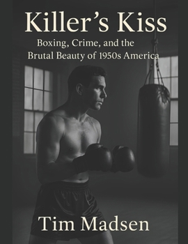 Paperback Killer's Kiss: Boxing, Crime, and the Brutal Beauty of 1950s America Book