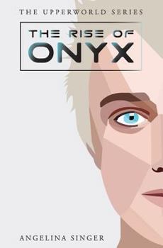 The Rise of Onyx - Book #3 of the Upperworld Series