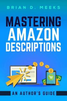 Paperback Mastering Amazon Descriptions: An Author's Guide: Copywriting for Authors Book