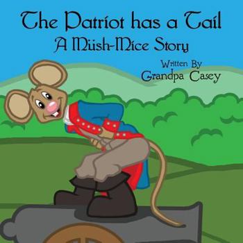Paperback The Patriot Has a Tail: A Mush-Mice Story Book