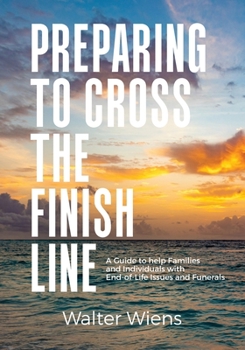 Paperback Preparing to Cross the Finish Line: A Guide to Help Families and Individuals with End-of-Life Issues and Funerals Book
