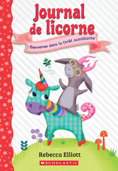 Journal de Licorne: N˚ 8 - Bienvenue Dans La Forêt Scintillante
