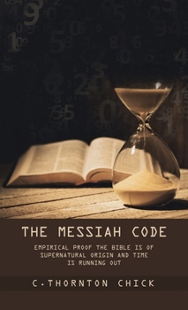 Hardcover The Messiah Code: Empirical Proof The Bible Is of Supernatural Origin and Time Is Running Out Book