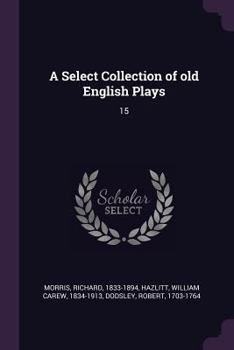 Paperback A Select Collection of old English Plays: 15 Book