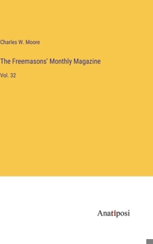 Hardcover The Freemasons' Monthly Magazine: Vol. 32 Book