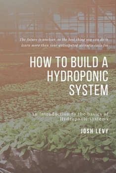 Paperback How To Build A Hydroponic System: The Ultimate Beginners Guide to Building a Hydroponic System Book