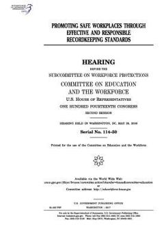Promoting safe workplaces through effective and responsible recordkeeping standards : hearing before the Subcommittee on Workforce Protections, ... One Hundred Fourteenth Congress, secon