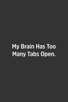 My Brain Has Too Many Tabs Open.: Lined Notebook / Journal / Gift, 108 blank Pages, 6x9, Matte Finish