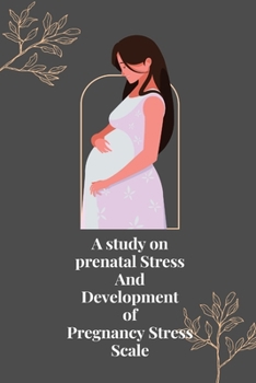 Paperback A study on prenatal stress and development of pregnancy stress scale Book