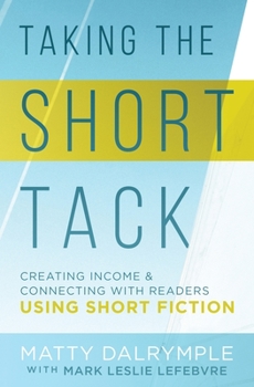 Paperback Taking the Short Tack: Creating Income and Connecting with Readers Using Short Fiction Book