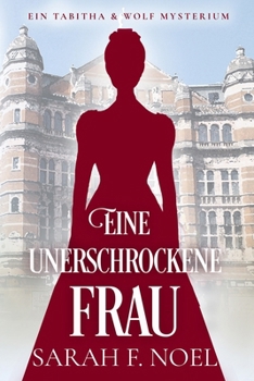 Eine unerschrockene Frau: Ein Historischer Liebeskrimi mit Tabitha und Wolf (Tabitha und Wolf – Historische Krimis) (German Edition)