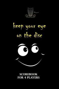Disc Golf Scorecard - keep your eye on the disc: 100 scorecards Notebook 6"x9" for 4 players - Great gift idea for DISC GOLF player and trainer .